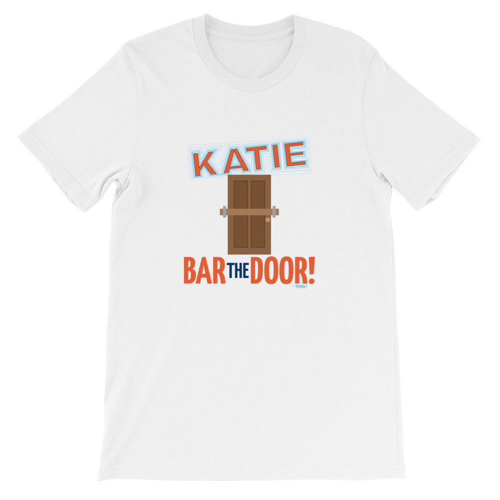 Katie Bar the Door Unisex T-Shirt